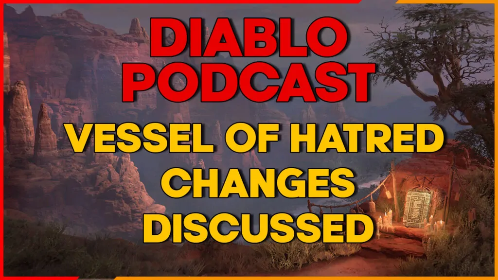All Vessel of Hatred Changes Discussed - Diablo Podcast Episode 64