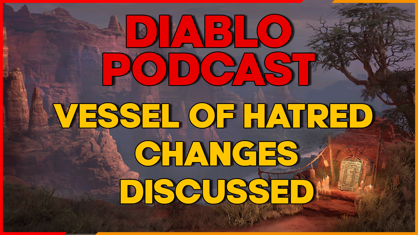 All Vessel of Hatred Changes Discussed – Diablo Podcast Episode 64