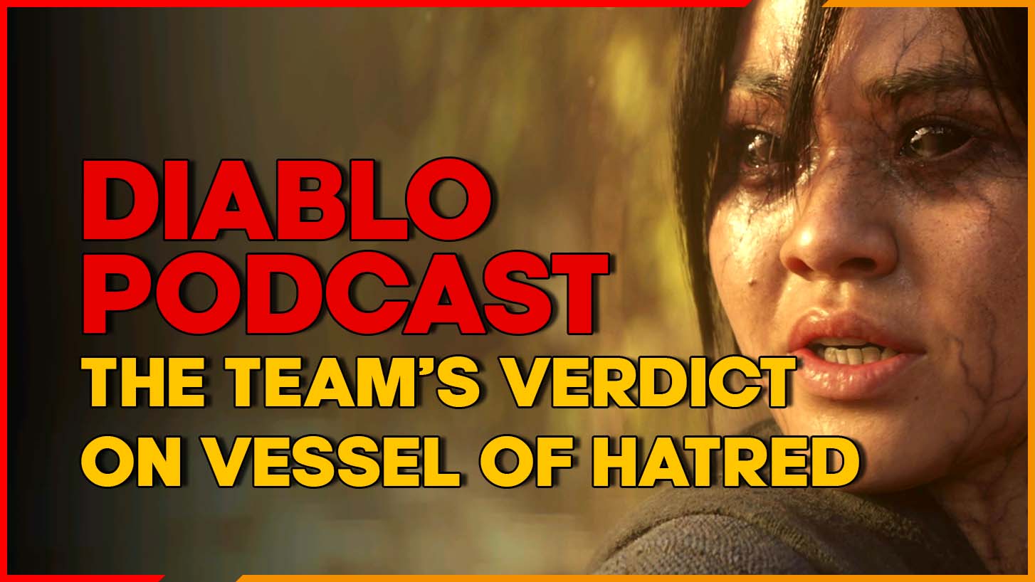 Diablo Podcast team’s verdict on Vessel of Hatred – Episode 68
